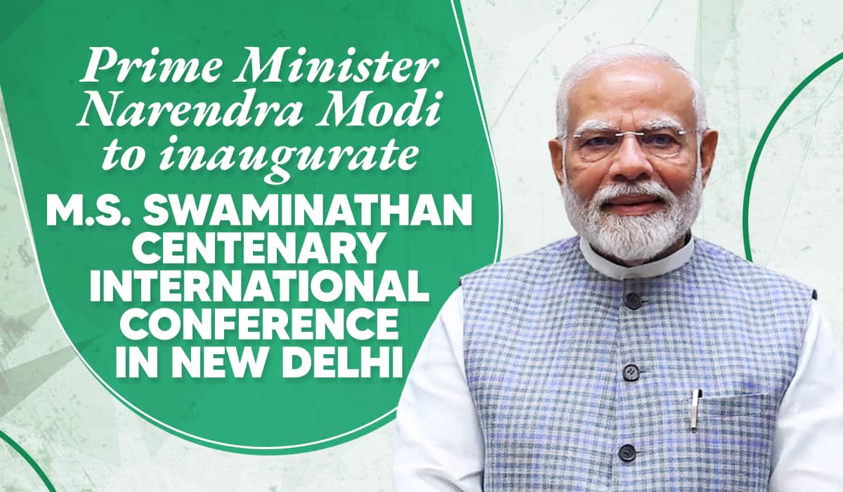 Prime Minister Narendra Modi to inaugurate M.S. Swaminathan Centenary International Conference in New Delhi