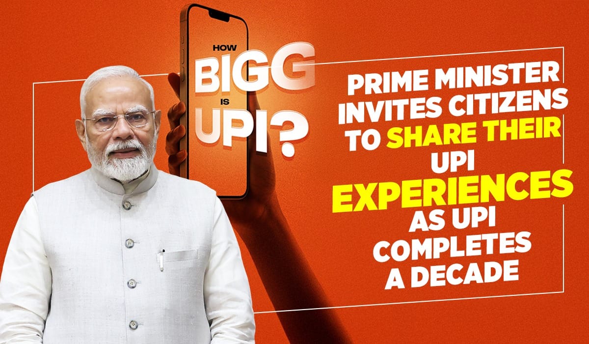 Prime Minister invites citizens to share their UPI experiences as UPI completes a decade
