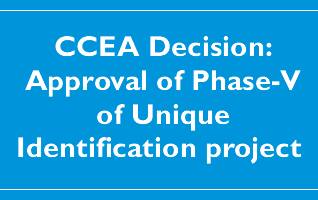 CCEA Decision:Approval of Phase-V of Unique Identification project﻿