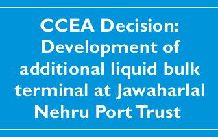 CCEA Decision:Development of additional liquid bulk terminal at Jawaharlal Nehru Port Trust﻿