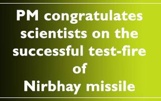 PM congratulates scientists on the successful test-fire of Nirbhay missile