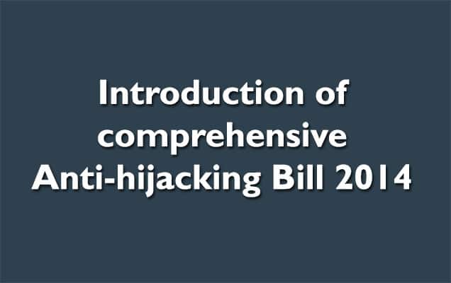 Introduction of comprehensive Anti-hijacking Bill 2014 Introduction of comprehensive Anti-hijacking Bill 2014