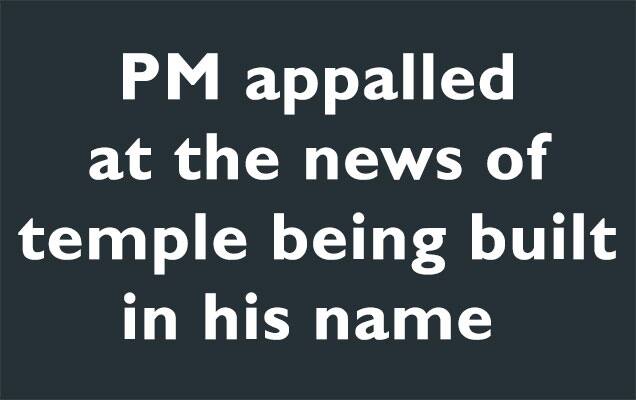 PM appalled at the news of temple being built in his name
